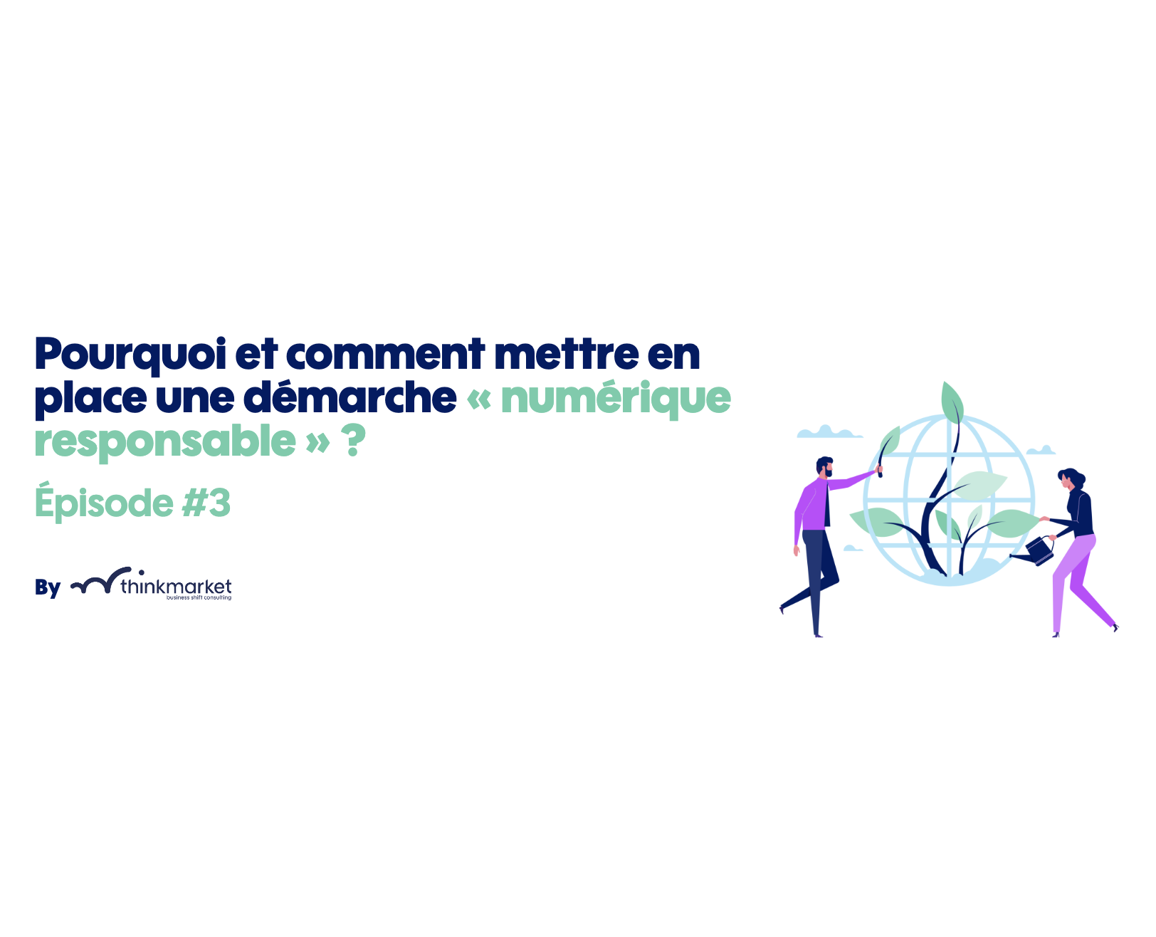 Pisode Pourquoi Et Comment Mettre En Place Une D Marche Num Rique Responsable Thinkmarket